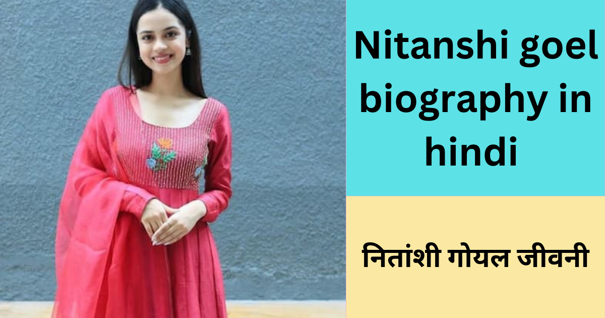 Nitanshi goel biography in hindi
